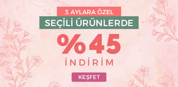 Üç aylarda seçili ürünlere %45 indirim!