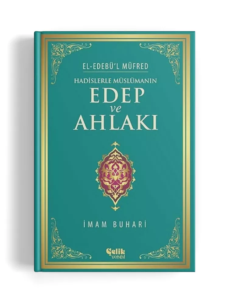 Hadislerle Müslümanın Edep ve Ahlakı (Sert Kapak)