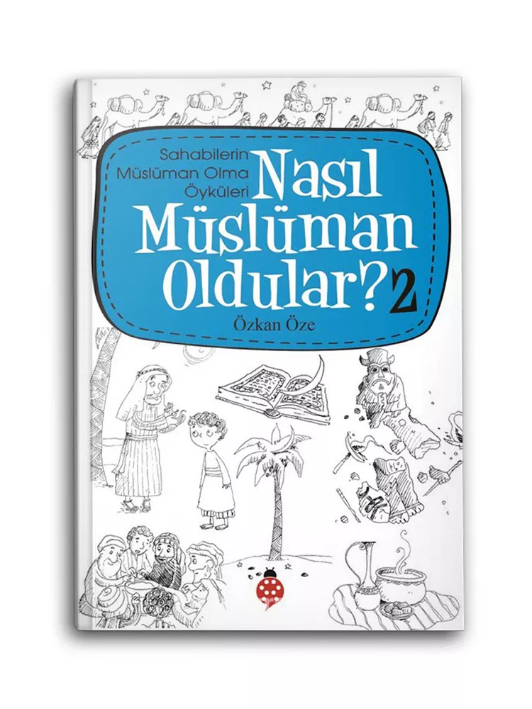 Nasıl Müslüman Oldular? -2 / Sahabilerin Müslüman Olma Öyküleri