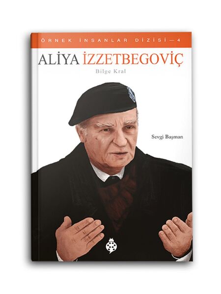 Aliya İzzetbegoviç - Bilge Kral - Örnek İnsanlar Dizisi 4